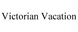 VICTORIAN VACATION trademark