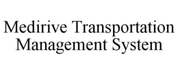 MEDIRIVE TRANSPORTATION MANAGEMENT SYSTEM trademark