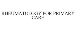 RHEUMATOLOGY FOR PRIMARY CARE trademark