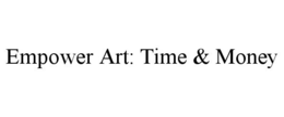EMPOWER ART: TIME & MONEY trademark