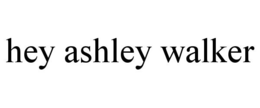 HEY ASHLEY WALKER trademark