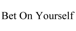 BET ON YOURSELF trademark