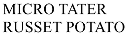 MICRO TATER RUSSET POTATO trademark