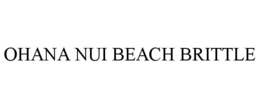 OHANA NUI BEACH BRITTLE trademark