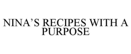 NINA'S RECIPES WITH A PURPOSE trademark