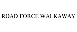 ROAD FORCE WALKAWAY trademark