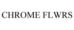 CHROME FLWRS trademark