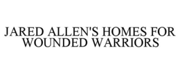 JARED ALLEN'S HOMES FOR WOUNDED WARRIORS trademark