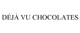 DÉJÀ VU CHOCOLATES trademark