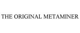 THE ORIGINAL METAMINER trademark