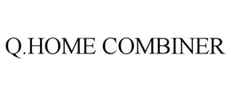 Q.HOME COMBINER trademark