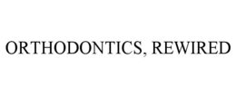 ORTHODONTICS, REWIRED trademark