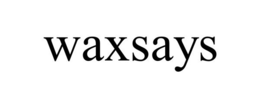WAXSAYS trademark