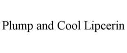 PLUMP AND COOL LIPCERIN trademark