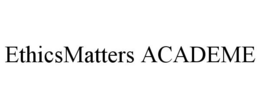 ETHICSMATTERS ACADEME trademark