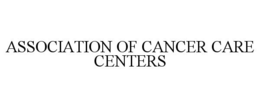 ASSOCIATION OF CANCER CARE CENTERS trademark