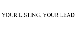 YOUR LISTING, YOUR LEAD trademark