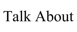 TALK ABOUT trademark