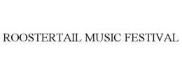 ROOSTERTAIL MUSIC FESTIVAL trademark