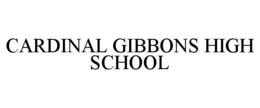 CARDINAL GIBBONS HIGH SCHOOL trademark