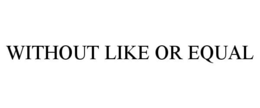 WITHOUT LIKE OR EQUAL trademark