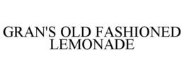 GRAN'S OLD FASHIONED LEMONADE trademark