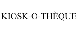 KIOSK-O-THÈQUE trademark