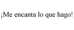 ¡ME ENCANTA LO QUE HAGO! trademark