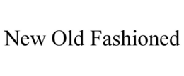 NEW OLD FASHIONED trademark