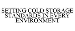 SETTING COLD STORAGE STANDARDS IN EVERY ENVIRONMENT trademark