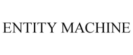 ENTITY MACHINE trademark
