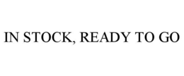 IN STOCK, READY TO GO trademark