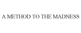 A METHOD TO THE MADNESS trademark