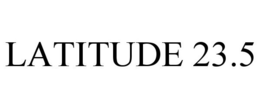 LATITUDE 23.5 trademark