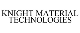 KNIGHT MATERIAL TECHNOLOGIES trademark