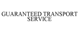 GUARANTEED TRANSPORT SERVICE trademark