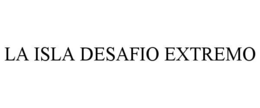 LA ISLA DESAFIO EXTREMO trademark