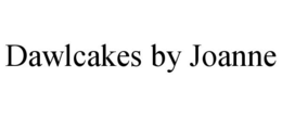DAWLCAKES BY JOANNE trademark