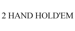 2 HAND HOLD'EM trademark