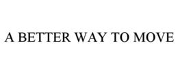 A BETTER WAY TO MOVE trademark