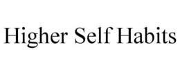 HIGHER SELF HABITS trademark