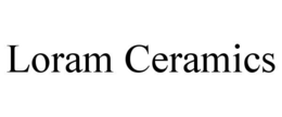 LORAM CERAMICS trademark