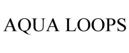 AQUA LOOPS trademark