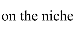 ON THE NICHE trademark
