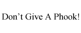 DON'T GIVE A PHOOK! trademark