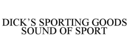 DICK'S SPORTING GOODS SOUND OF SPORT trademark