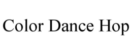 COLOR DANCE HOP trademark