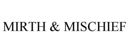 MIRTH & MISCHIEF trademark