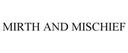 MIRTH AND MISCHIEF trademark