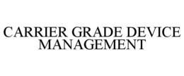 CARRIER GRADE DEVICE MANAGEMENT trademark